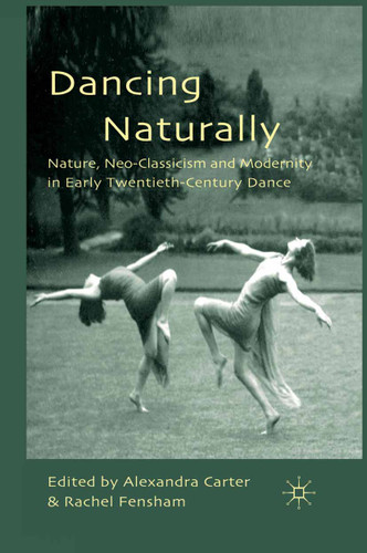 Dancing Naturally: Nature, Neo-Classicism and Modernity in Early Twentieth-Century Dance book cover by 