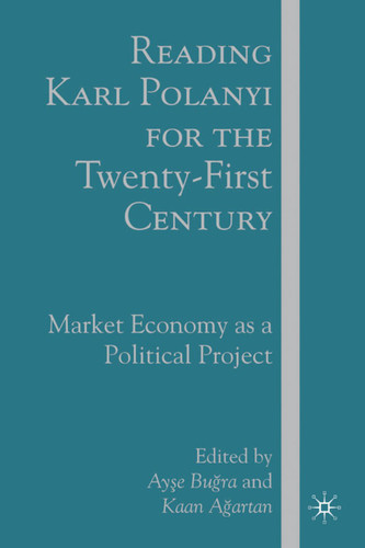 Reading Karl Polanyi for the Twenty-First Century: Market Economy as a Political Project book cover by A. Bugra, K. Agartan