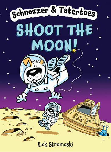 Schnozzer & Tatertoes: Shoot the Moon! (Schnozzer & Tatertoes) book cover by Rick Stromoski