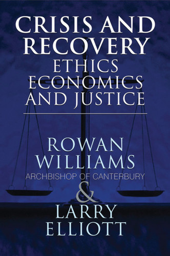 Crisis and Recovery: Ethics, Economics and Justice book cover by Larry Elliott, Rowan Williams, Archbishop of Canterbury