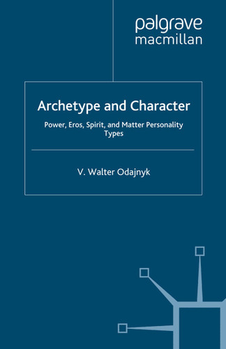 Archetype and Character: Power, Eros, Spirit, and Matter Personality Types book cover by V. Odajnyk