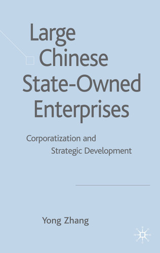 Large Chinese State-Owned Enterprises: Corporatization and Strategic Development book cover by Y. Zhang