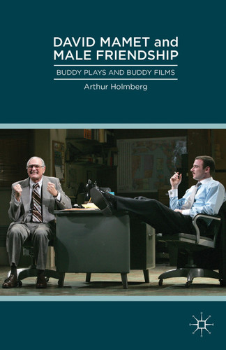 David Mamet and Male Friendship: Buddy Plays and Buddy Films book cover by Arthur Holmberg