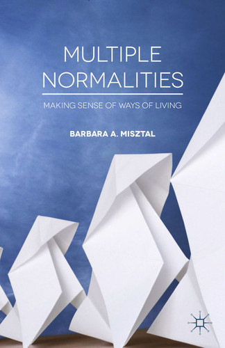 Multiple Normalities: Making Sense of Ways of Living book cover by B. Misztal