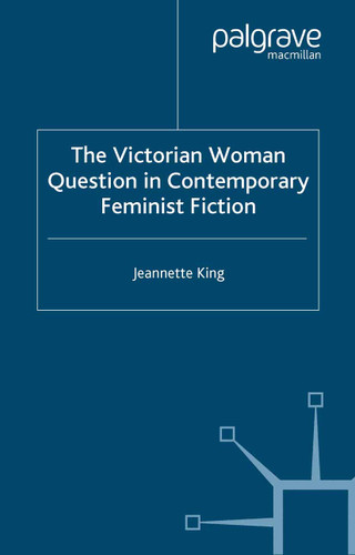 The Victorian Woman Question in Contemporary Feminist Fiction book cover by J. King