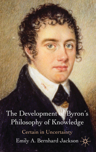 The Development of Byron's Philosophy of Knowledge: Certain in Uncertainty book cover by 
