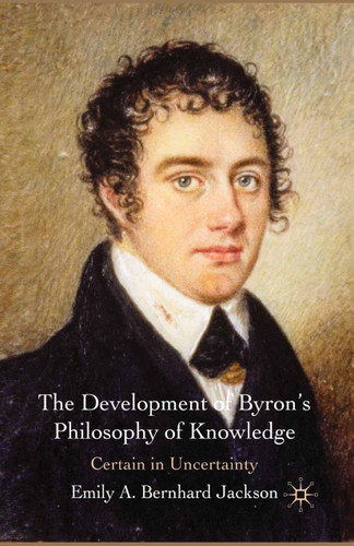 The Development of Byron's Philosophy of Knowledge: Certain in Uncertainty book cover by 