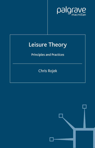 Leisure Theory: Principles and Practice book cover by C. Rojek