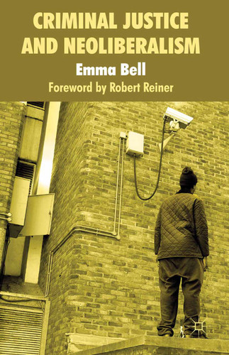 Criminal Justice and Neoliberalism book cover by E. Bell