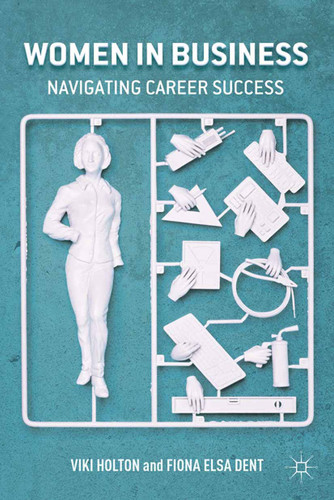 Women In Business: Navigating Career Success book cover by V. Holton, F. Dent