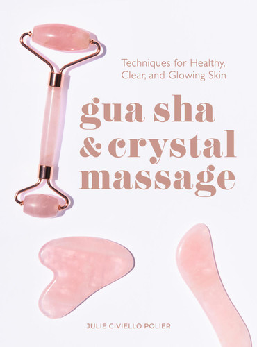 Gua Sha & Crystal Massage: Techniques for Healthy, Clear, and Glowing Skin book cover by Julie Civiello Polier