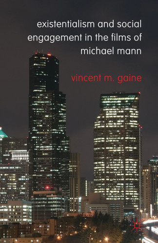 Existentialism and Social Engagement in the Films of Michael Mann book cover by Vincent M. Gaine