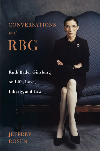 Conversations with RBG: Ruth Bader Ginsburg on Life, Love, Liberty, and Law book cover by Jeffrey Rosen