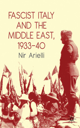 Fascist Italy and the Middle East, 1933–40 book cover by N. Arielli
