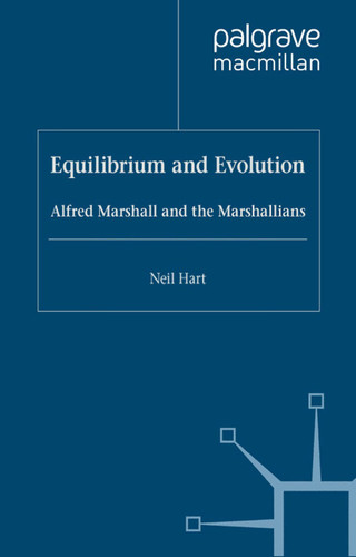 Equilibrium and Evolution: Alfred Marshall and the Marshallians book cover by N. Hart