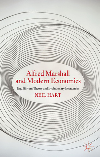 Alfred Marshall and Modern Economics: Equilibrium Theory and Evolutionary Economics book cover by N. Hart