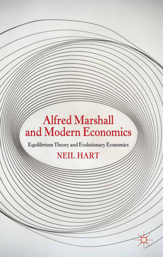 Alfred Marshall and Modern Economics: Equilibrium Theory and Evolutionary Economics book cover by N. Hart