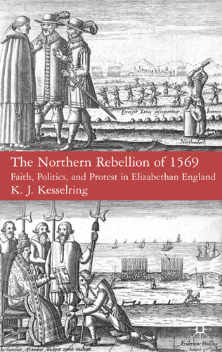 The Northern Rebellion of 1569: Faith, Politics and Protest in Elizabethan England book cover by K. Kesselring