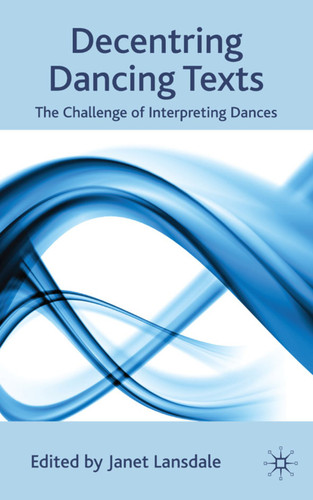 Decentring Dancing Texts: The Challenge of Interpreting Dances book cover by 