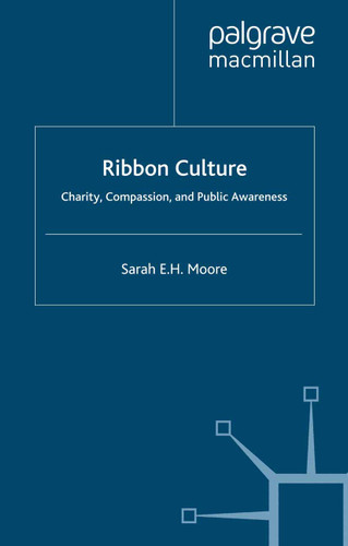 Ribbon Culture: Charity, Compassion and Public Awareness book cover by Sarah E.H. Moore
