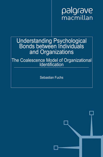 Understanding Psychological Bonds between Individuals and Organizations: The Coalescence Model of Organizational Identification book cover by S. Fuchs