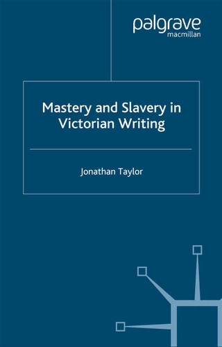 Mastery and Slavery in Victorian Writing book cover by J. Taylor