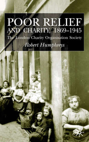 Poor Relief and Charity 1869-1945: The London Charity Organisation Society book cover by R. Humphreys