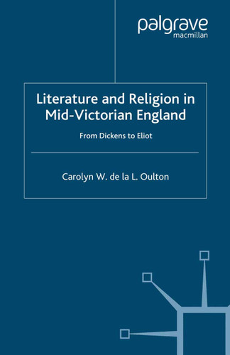 Literature and Religion in Mid-Victorian England: From Dickens to Eliot book cover by C. Oulton