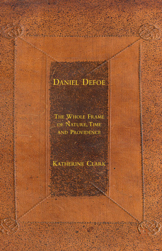 Daniel Defoe: The Whole Frame of Nature, Time and Providence book cover by K. Clark