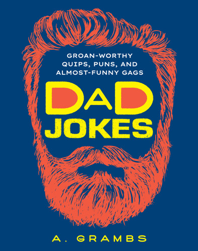 Dad Jokes: Groan-Worthy Quips, Puns, and Almost-Funny Gags book cover by A. Grambs
