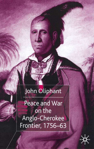 Peace and War on the Anglo-Cherokee Frontier, 1756–63 book cover by J. Oliphant