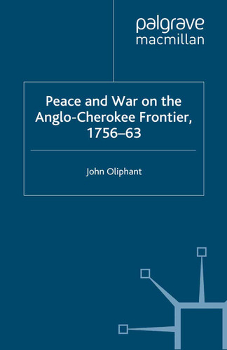 Peace and War on the Anglo-Cherokee Frontier, 1756–63 book cover by J. Oliphant