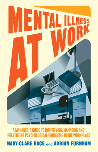 Mental Illness at Work: A manager’s guide to identifying, managing and preventing psychological problems in the workplace book cover by M. Race, A. Furnham