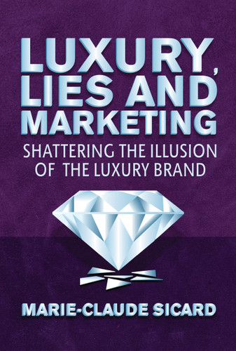 Luxury, Lies and Marketing: Shattering the Illusions of the Luxury Brand book cover by M. Sicard