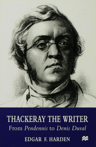 Thackeray the Writer: Pendennis to Denis Duval book cover by E. Harden