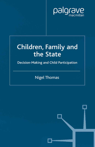 Children,Family and the State: Decision Making and Child Participation book cover by N. Thomas