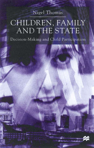 Children,Family and the State: Decision Making and Child Participation book cover by N. Thomas