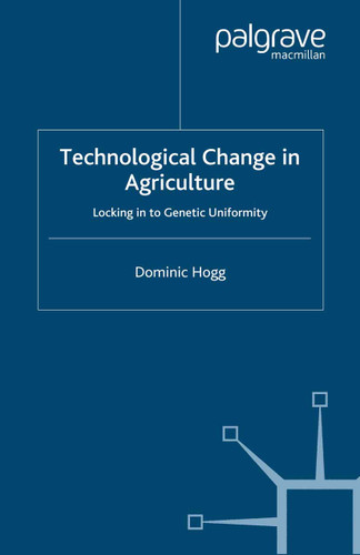 Technological Change In Agriculture: Locking in to Genetic Uniformity book cover by D. Hogg