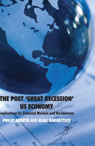 The Post ‘Great Recession’ US Economy: Implications for Financial Markets and the Economy book cover by P. Arestis