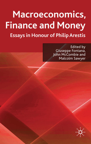 Macroeconomics, Finance and Money: Essays in Honour of Philip Arestis book cover by Giuseppe Fontana, John McCombie, Malcolm Sawyer
