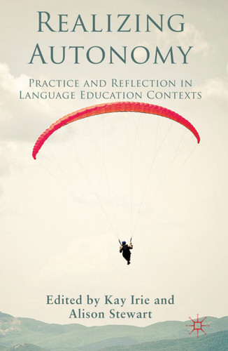Realizing Autonomy: Practice and Reflection in Language Education Contexts book cover by Kay Irie, Alison Stewart