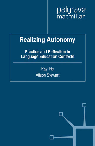 Realizing Autonomy: Practice and Reflection in Language Education Contexts book cover by Kay Irie, Alison Stewart