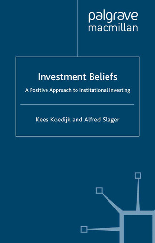 Investment Beliefs: A Positive Approach to Institutional Investing book cover by K. Koedijk, A. Slager