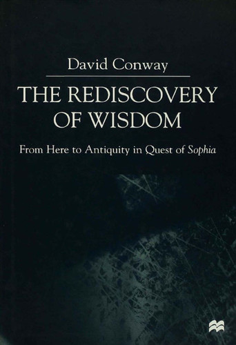 The Rediscovery of Wisdom: From Here to Antiquity in Quest of Sophia book cover by D. Conway