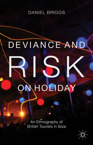 Deviance and Risk on Holiday: An Ethnography of British Tourists in Ibiza book cover by D. Briggs