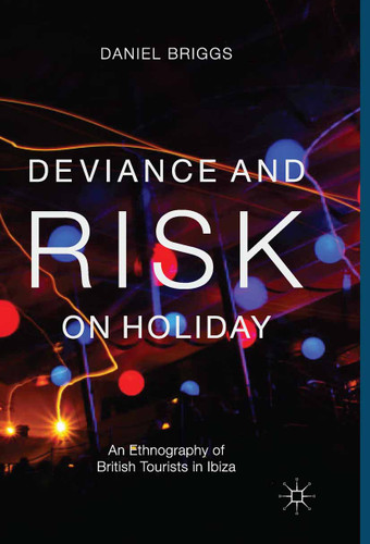 Deviance and Risk on Holiday: An Ethnography of British Tourists in Ibiza book cover by D. Briggs