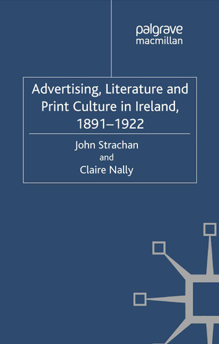 Advertising, Literature and Print Culture in Ireland, 1891-1922 book cover by J. Strachan, C. Nally