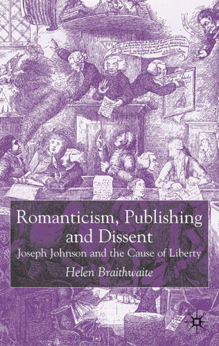 Romanticism, Publishing and Dissent: Joseph Johnson and the Cause of Liberty book cover by H. Braithwaite