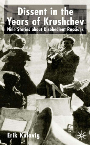 Dissent in the Years of Krushchev: Nine Stories about Disobedient Russians book cover by E. Kulavig