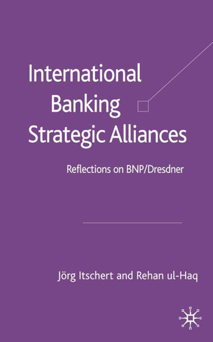 International Banking Strategic Alliances: Reflections on BNP/Dresdner book cover by Jörg Itschert, R. Ul-Haq